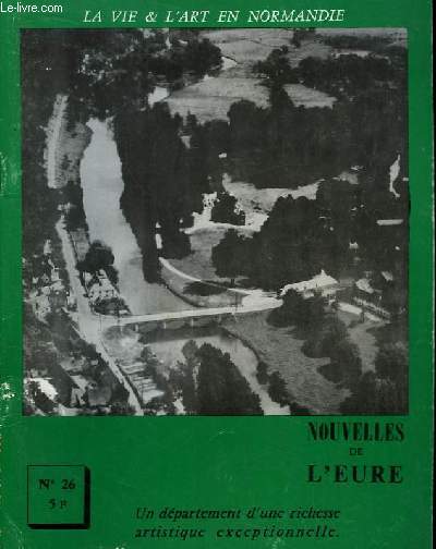 Nouvelles de l'Eure. La Vie et l'Art en Normandie N 26 : Un dpartement d'une richesse artistique exceptionelle.