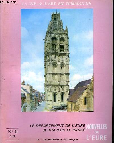 Nouvelles de l'Eure. La Vie et l'Art en Normandie N 31 : Le Dpartement de l'Eure  travers le pass. 3me partie : La Floraison Gothique.