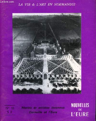 Nouvelles de l'Eure. La Vie et l'Art en Normandie N 33 : Marins et artistes inconnus. Corneille et l'Eure.