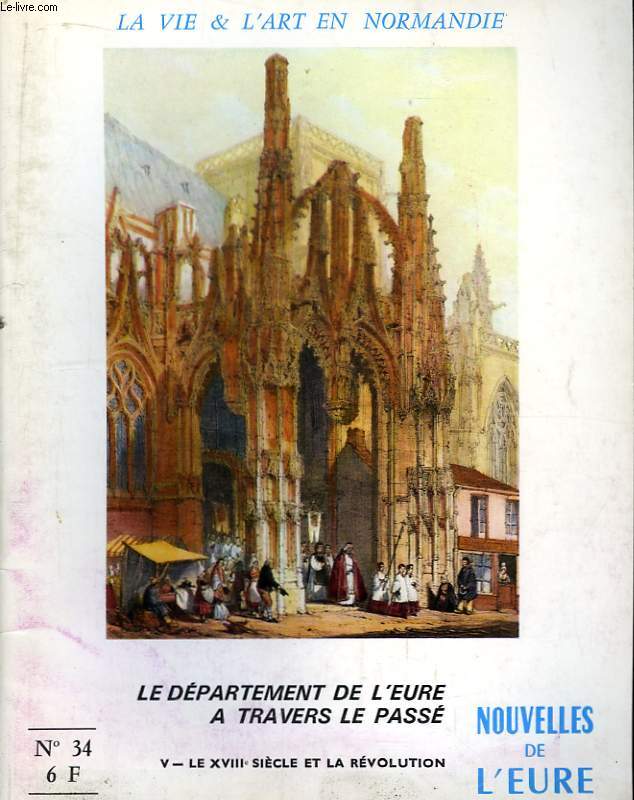 Nouvelles de l'Eure. La Vie et l'Art en Normandie N 34 : Le Dpartement de l'Eure  travers le pass. 5e partie : Le XVIIIe sicle et la Rvolution