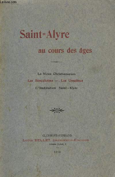 Saint-Alyre au cours des ges. Le Vicus Christianorum - Les Bndictins - Les Ursulines - L'Institution Saint Alyre.