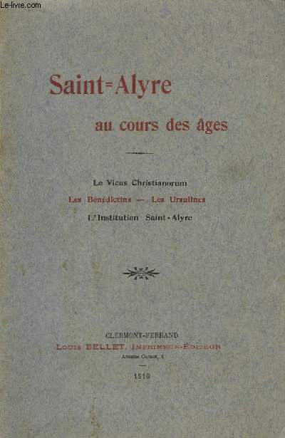Saint-Alyre au cours des ges. Le Vicus Christianorum - Les Bndictins - Les Ursulines - L'Institution Saint Alyre.