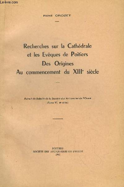 Recherches sur la Cathdrale et les Evques de Poitiers des Origines au commencement du XIIIe sicle.