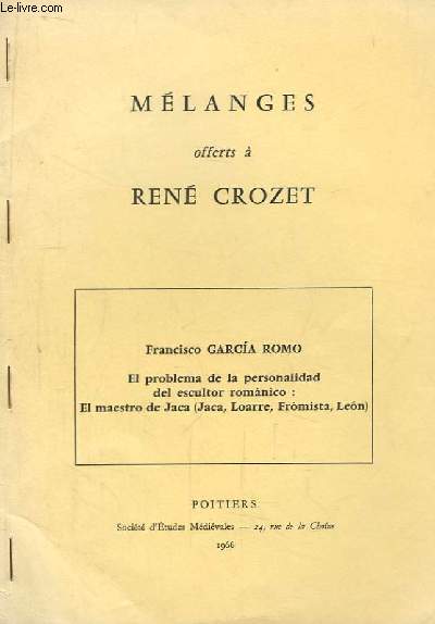 El problema de la personalidad del escultor romanico : El maestro de Jaca (Jaca, Loarre, Fromista, Leon). Mlanges offerts  Ren Crozet.