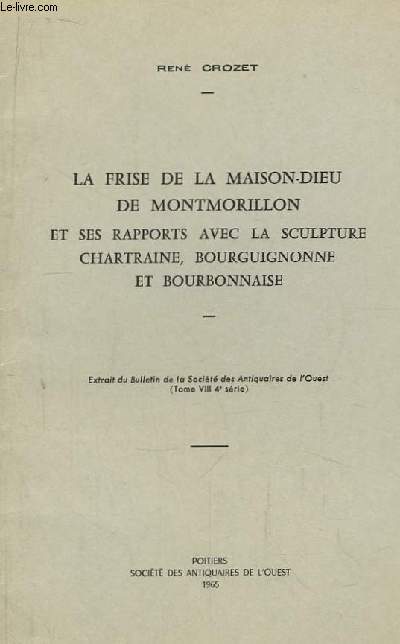 La Frise de la Maison-Dieu de Montmorillon et ses rapports avec la sculpture chartraine, bourguignonne et bourbonnaise.