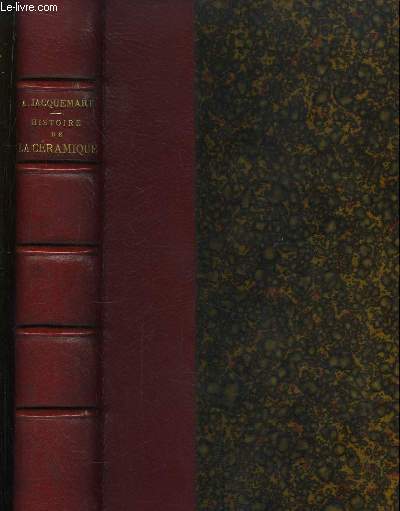 Histoire de la Cramique. Etude descriptive et raisonne des Poteries de tous les temps et de tous les peuples.