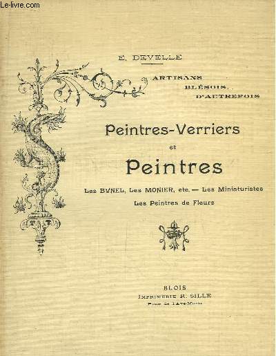 Peintres-Verriers et Peintres. Les Bunel, Les Monier ... Les Miniaturistes. Les Peintres de Fleurs.