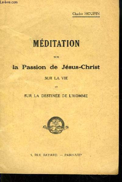 Mditation sur la Passion de Jsus-Christ, sur la vie et sur la destine de l'homme.