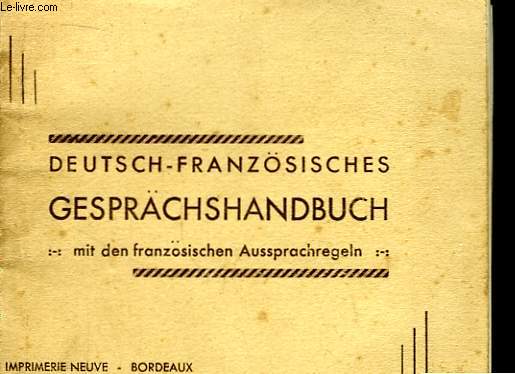 Deutsch - Franzsisches Gesprachshandbuch, mit den franzsischen Aussprachregeln.