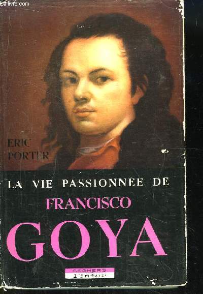 La Vie Passionne de Francisco Goya.