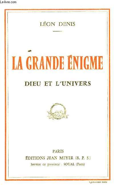 La Grande Enigme. Dieu et l'Univers.