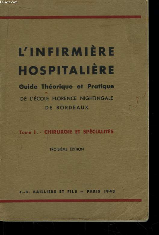 L'Infirmire Hospitalire. Guide Thorique et pratique de l'Ecole Florence Nightingale de Bordeaux. TOME II : Chirurgie, Maternit, Spcialits.