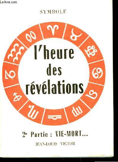L'Heure des Rvlations. 2e partie : Vie - Mort : effrayants synonymes.