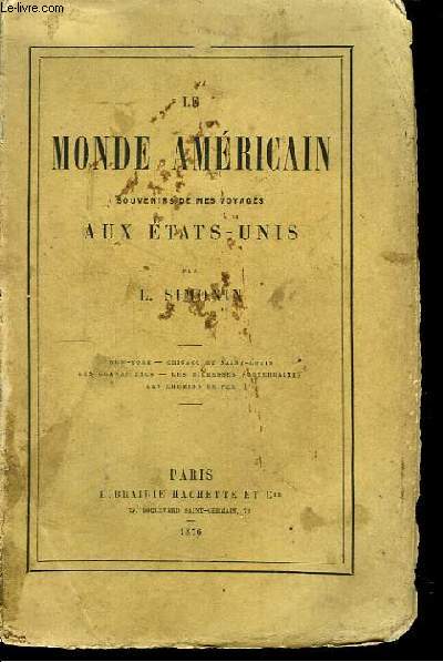 Le Monde Amricain. Souvenirs de mes voyages aux Etats-Unis. New-York, Chicago et Saint-Louis, Les Grands Lacs, Les richesses souterraines, Les chemins de fers.