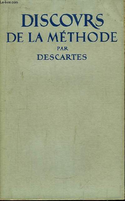 Discours de la Mthode, pour bien conduire sa raison et chercher la vrit dans les sciences.