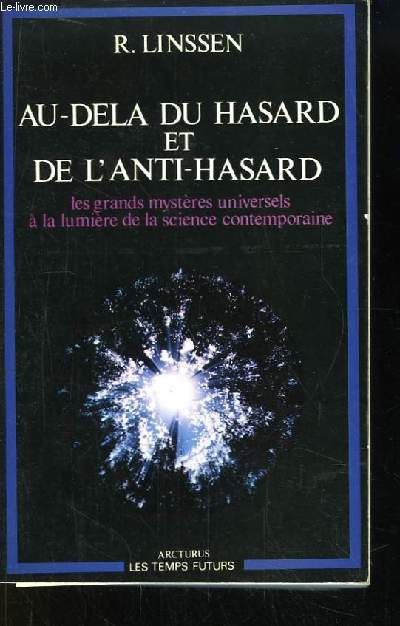 Au-Dela du hasard et de l'anti-hasard. Les grands mystres universels  la lumire de la science contemporaine.