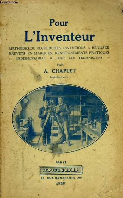 Pour l'Inventeur. Mthodes de recherches, inventions  raliser, brevets en marques, renseignement pratiques indispensables  tous les techniciens.