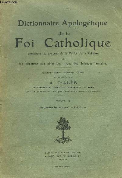 Dictionnaire Apologtique de la Foi Catholique. TOME II : Fin justifie les moyens ? - Loi divine.