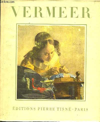 Jan Vermeer De Delft. Suivi de la Potique de Vermeer, par Ren Huyghe.