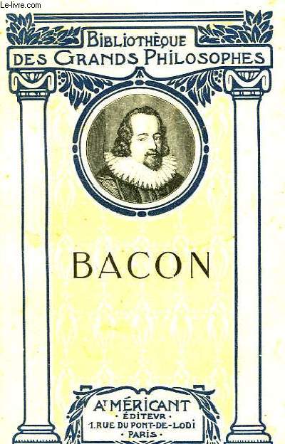 Bacon. Choix de textes avec Etudes du Systme philosophique.