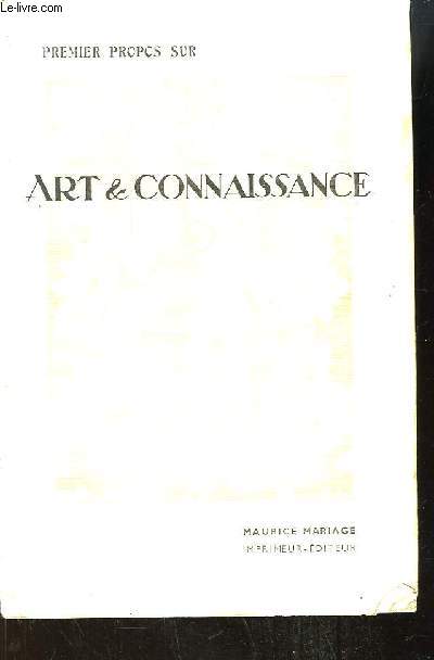 Premiers propos sur Art & Connaissance : Le Symbolisme dans les oeuvres de Lonard De Vinci, par Ren Gilles. Considrations tres actuelles sur l'Art, par Fabre - Les peintres au service de la vie pour un art utilitaire, par Cazenave ....