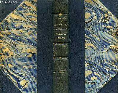Oeuvres de Franois Coppe. Thtre 1872 - 1878 : Le Rendez-Vous, Prologue d'Ouverture, Le Luthier de Crmone, La Guerre de cent ans.