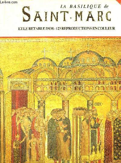 La Basilique de Saint-Marc et le Retable d'Or - 123 reproductions en couleur.