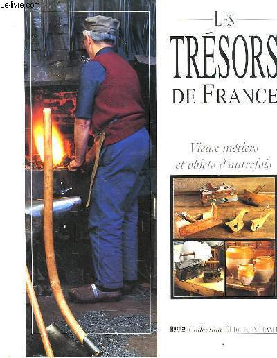 Les Trsors de France. Vieux mtiers et objets d'autrefois.