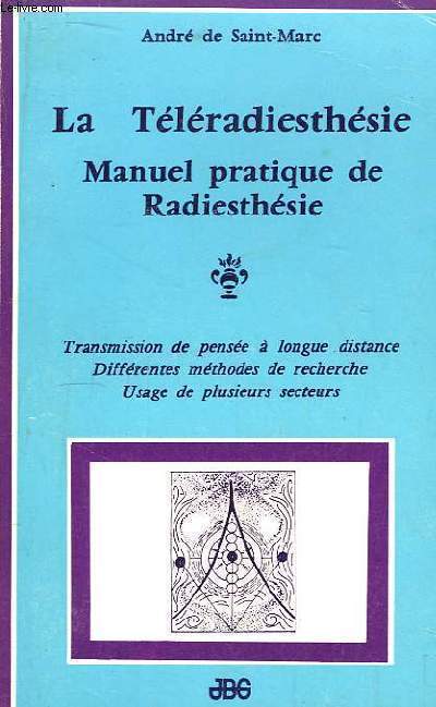 La Tlradiesthsie. Manuel pratique de Radiesthsie et de Transmission de pense  longue distance (Tlradiesthsie).