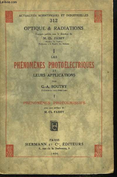 Actualits Scientifiques et Industrielles n312, TOME 1 : Les Phnomnes Photolectriques et leurs applications. 1re partie ; Phnomnes Photomissifs.