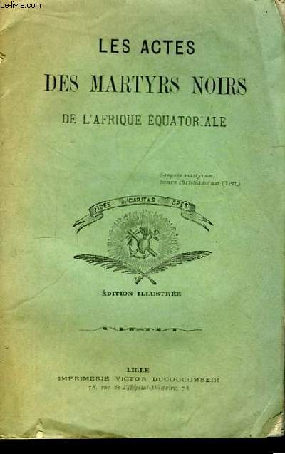 Les Actes des Martyrs Noirs de l'Afrique Equatoriale.