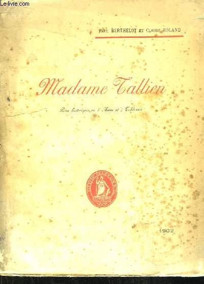 Madame Tallien. (Thrsia Cabarrus). Pice historique en 5 actes et 7 tableaux.