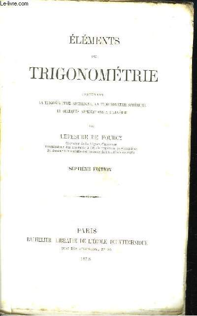 Elments de Trigonomtrie, contenant la Trigonomtrie rectiligne, la Trigonomtrie sphrique, et quelques applications  l'algbre.