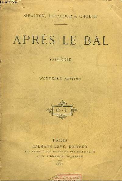 Aprs le Bal. Comdie en 1 acte, mle de couplets.