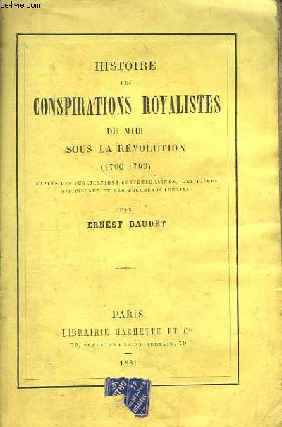 Histoire des Conspirations Royalistes du Midi sous la Rvolution (1790 - 1793). D'aprs les publications contemporaines, les pices officielles et les documents indits.