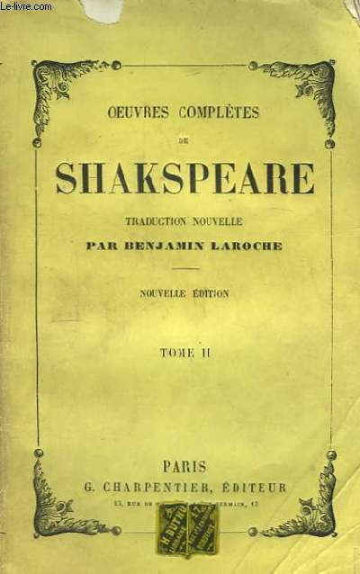 Oeuvres Compltes de Shakspeare. Traduction nouvelle de Benjamin Laroche. TOME II : La Mchante mise  la raison. Macbeth. Hamlet prince de Danemark. Conte d'Hiver. Le Marchand de venise.