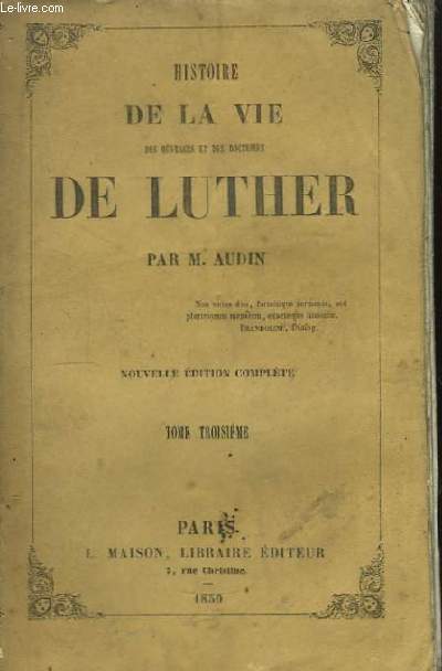 Histoire de la Vie, des ouvrages et des doctrines de Luther. TOME III