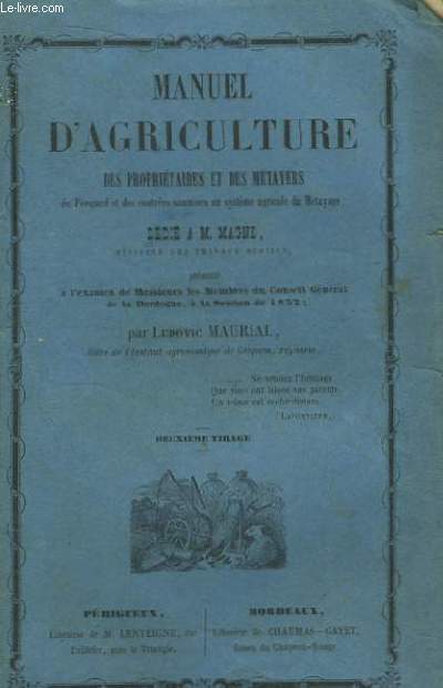 Manuel d'Agriculture, des Propritaires et des Mtayers, du Prigord et des contres soumises au systme agricole du Mtayage.