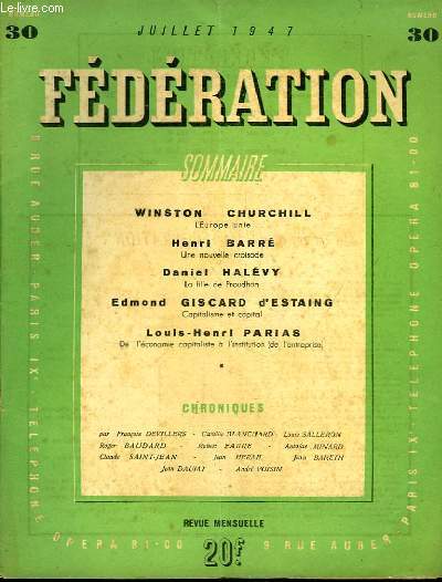 Fdration. Revue de l'Ordre Vivant. N30 : L'Europe Unie, par Winston Churchill - Une nouvelle croisade, par Henri Barr - La fille de Proudhon, par Daniel Halvy - Capitalisme et capital, par Edmond Giscard d'Estaing ...