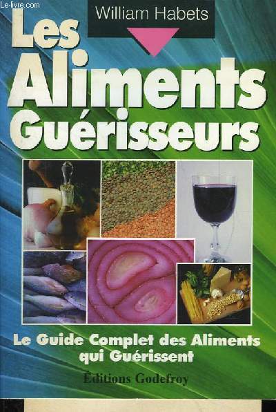 Les Aliments Gurisseurs. Le Guide complet des aliments qui gurissent.