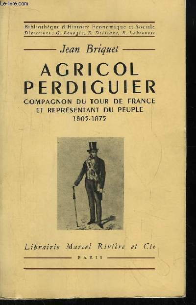 Agricol Perdiguier. Compagnon du Tour de France et reprsentant du peuple 1805 - 1875