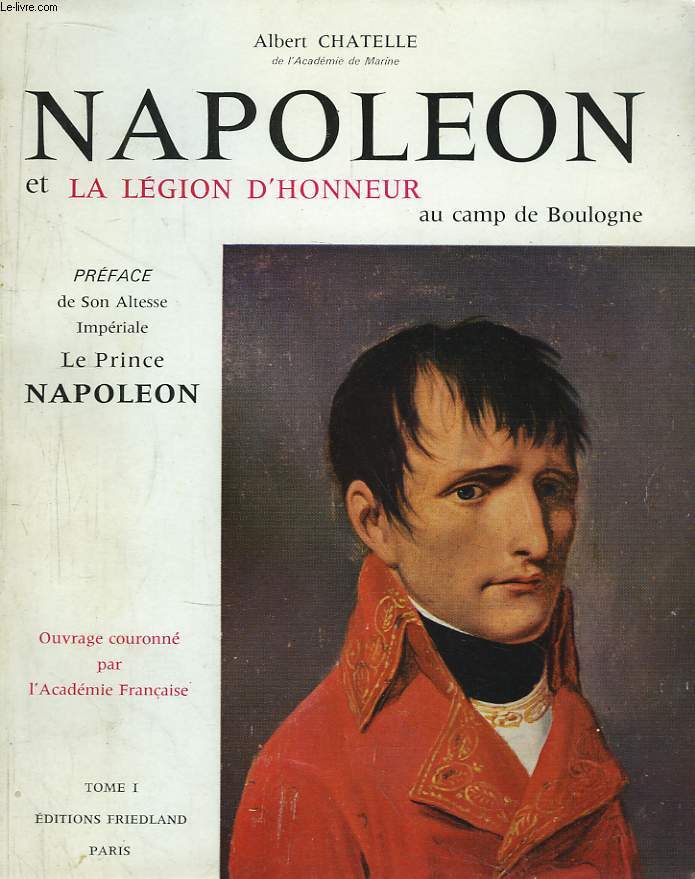Napolon et la Lgion d'Honneur, au camp de Boulogne (1801 - 1805). TOME 1