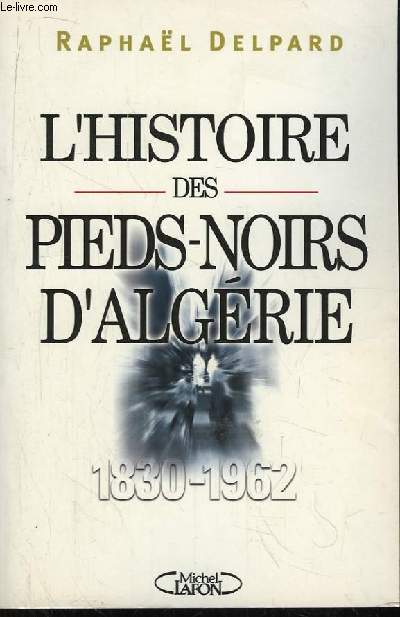 L'Histoire des Pieds-Noirs d'Algrie (1830 - 1962)