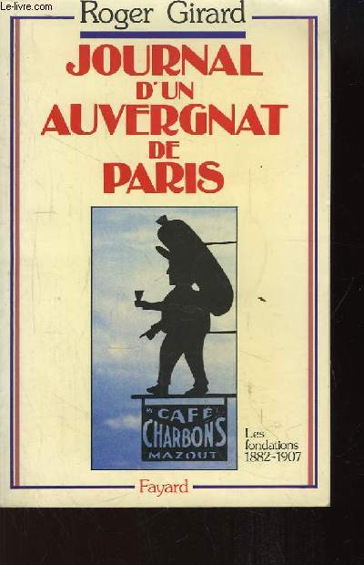 Journal d'un Auvergnat de Paris (1882 - 1982). Les fondations (1882 - 1907).