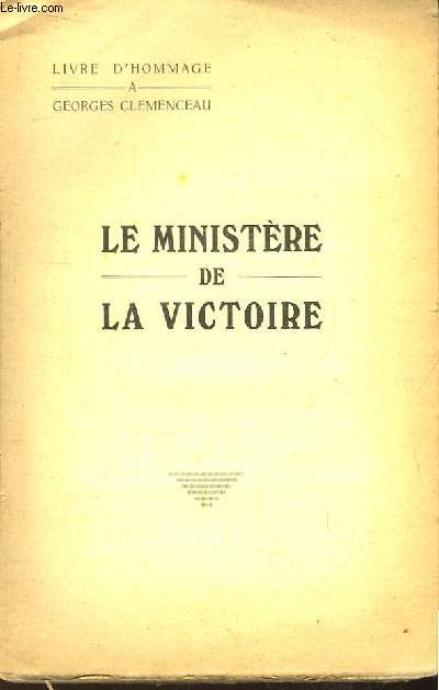 Le Ministre de la Victoire. Livre d'Hommage  Georges Clmenceau.