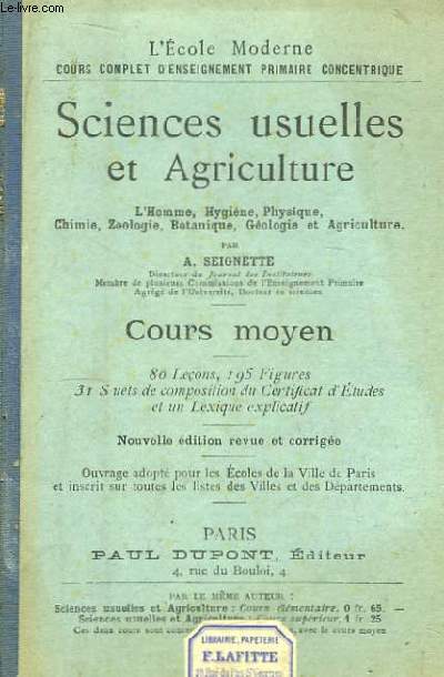 Sciences usuelles et Agriculture. Cours Moyen. L'Homme, Hygine, Physique, Chimie, Zoologie, Botanique, Gologie et Agriculture.