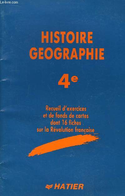 Histoire Gographie. Classe de 4e. Recueil d'exercices et de fonds de cartes dont 16 fiches sur la Rvolution Franaise.