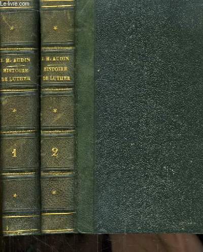 Histoire de la vie, des ouvrages et des doctrines de Luther. En 2 volumes.