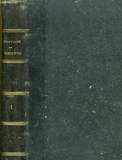 Thtre de Casimir Delavigne. 1re srie : Les Vpres sicilienne. Les Comdiens. Le Paria. L'Ecole des Vieillards. La princesse Aurlie.