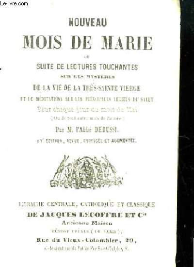 Nouveau Mois de Marie ou Suite de Lectures Touchantes sur les Mystres de la Vie de la Trs-Sainte Vierge et de Mditations sur les principales vrits du Salut.